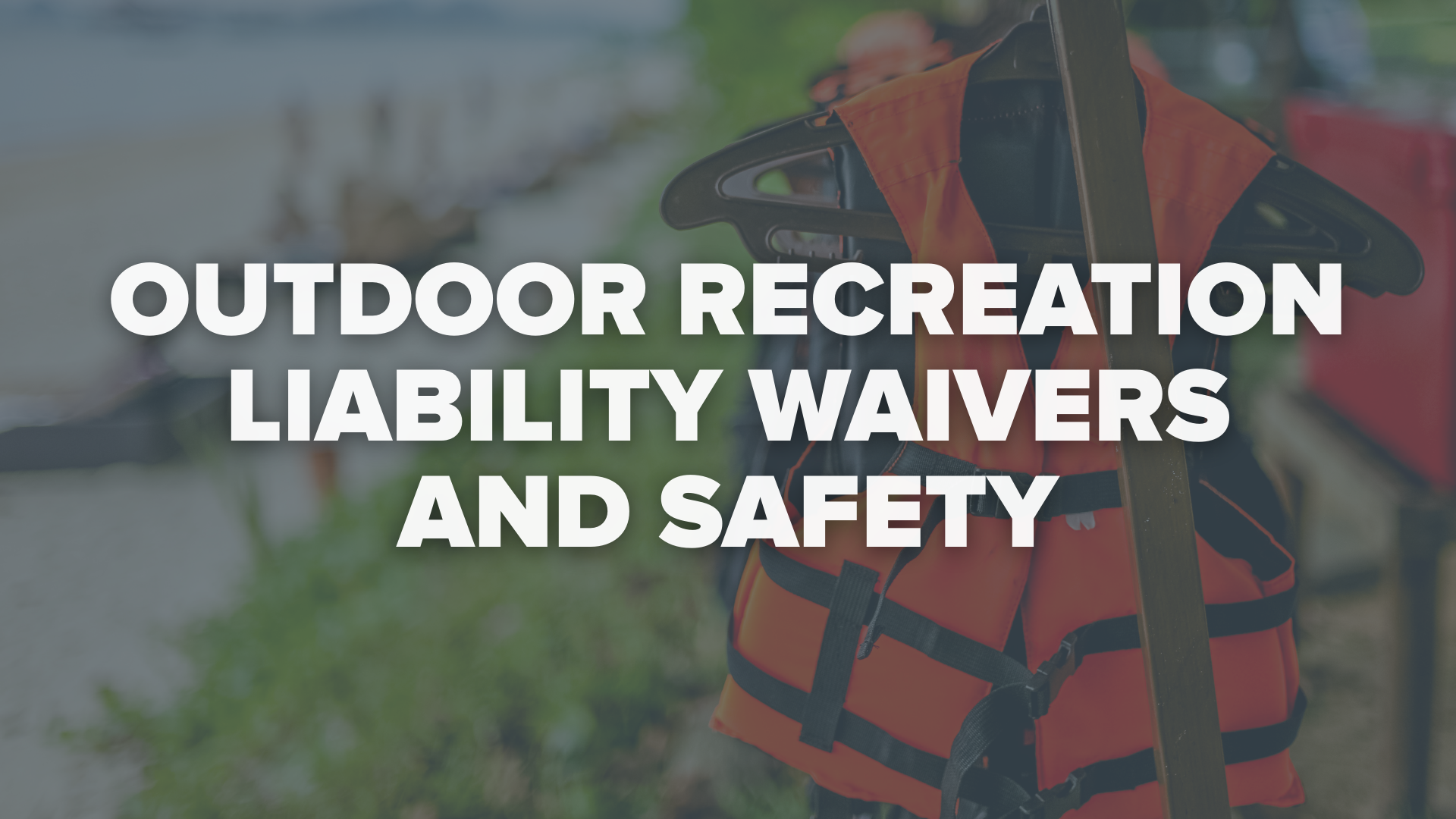Outdoor Recreation Liability Waivers and Safety A Practical Playbook